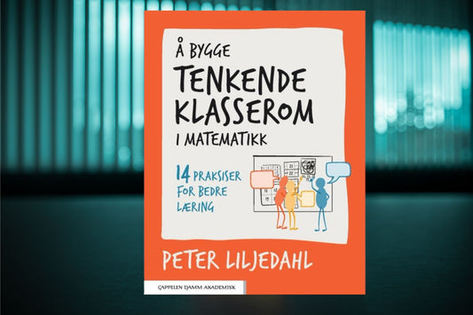 Å bygge tenkende klasserom i matematikk - 14 praksiser for bedre læring